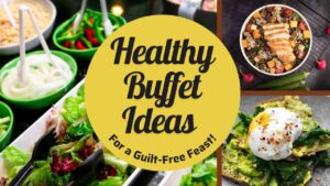 Creative Healthy Buffet Ideas for a Guilt-Free Feast!
