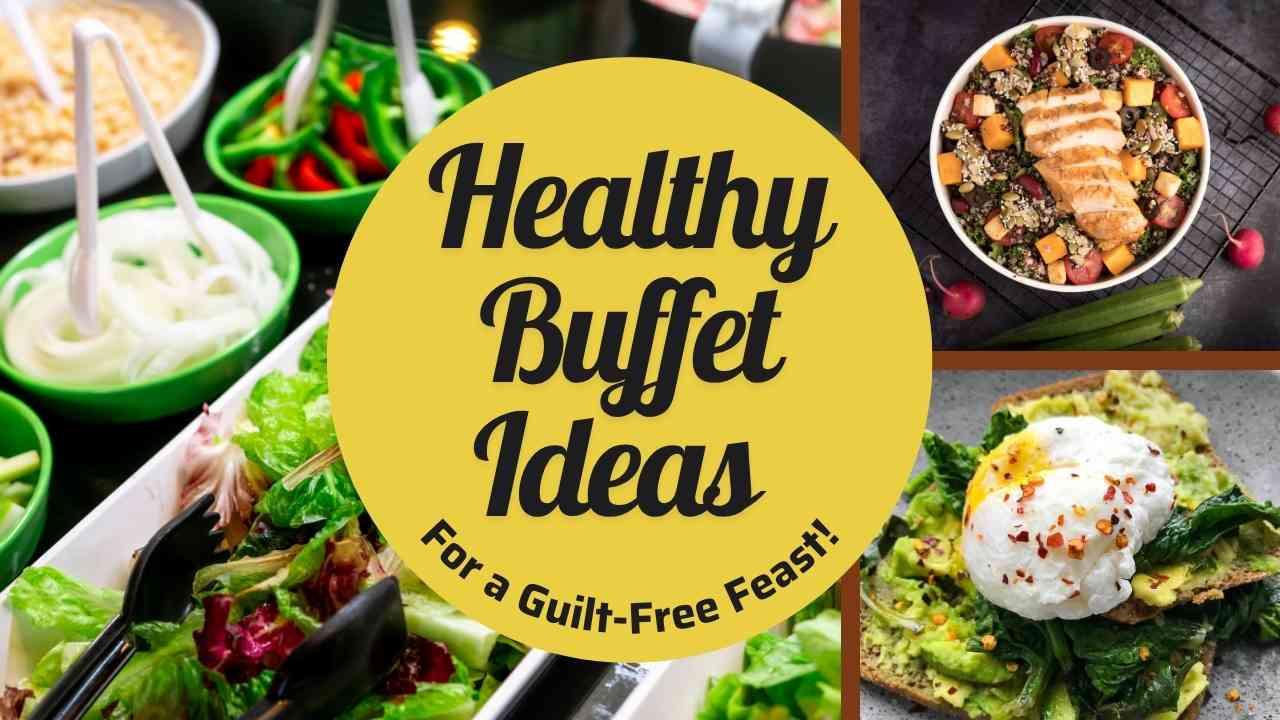 Creative Healthy Buffet Ideas for a Guilt-Free Feast!